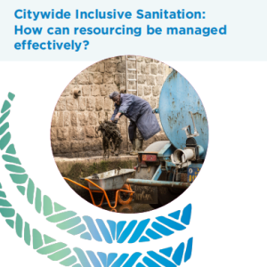 Citywide Inclusive Sanitation: How Can Resourcing Be Managed Effectively?