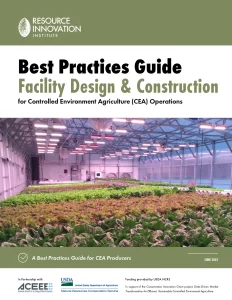 Best Practices Guide Facility Design & Construction for Controlled Environment Agriculture (CEA) Operations
