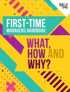 First Time Managers Handbook: What, How and Why?