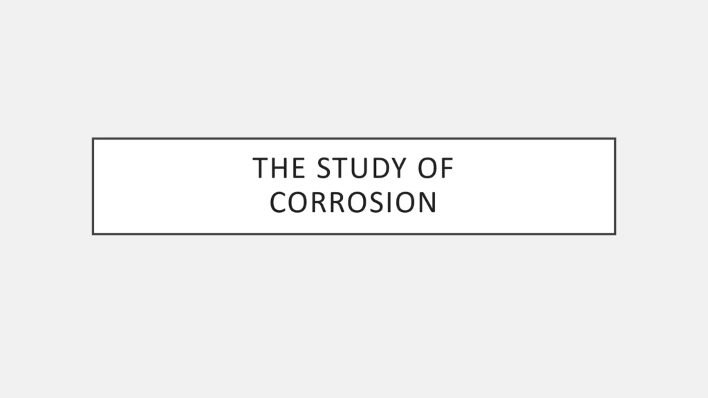 The Study Of Corrosion