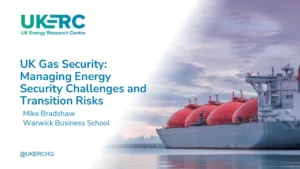 UK Gas Security: Managing Energy Security Challenges and Transition Risks