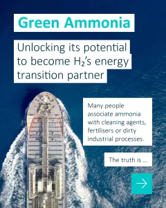 Green Ammonia (Unlocking its potential to become H₂’s energy transition partner)
