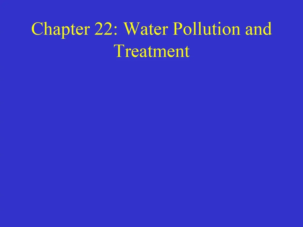 Chapter 22: Water Pollution and Treatment