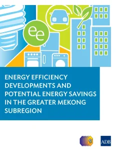Energy Efficiency Developments And Potential Energy Savings In The Greater Mekong Subregion