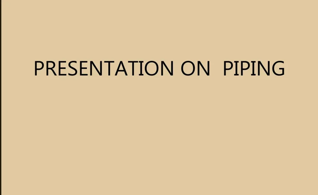 Presentation on Piping