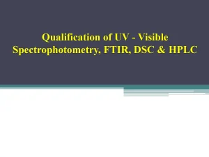 Qualification of UV - Visible Spectrophotometry, FTIR, DSC & HPL