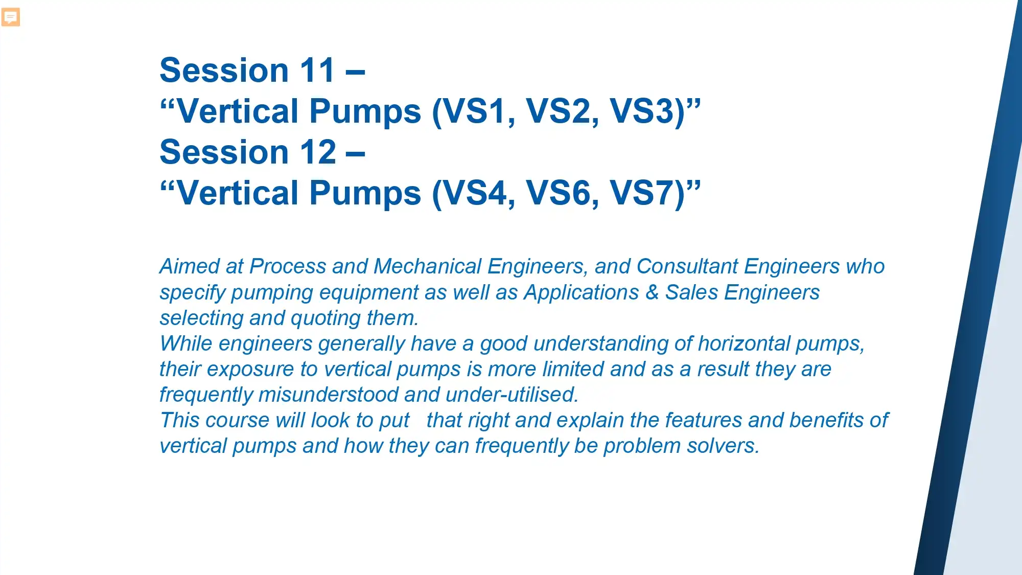 Session 11 –“Vertical Pumps (VS1, VS2, VS3)” Session 12 –“Vertical Pumps (VS4, VS6, VS7)”
