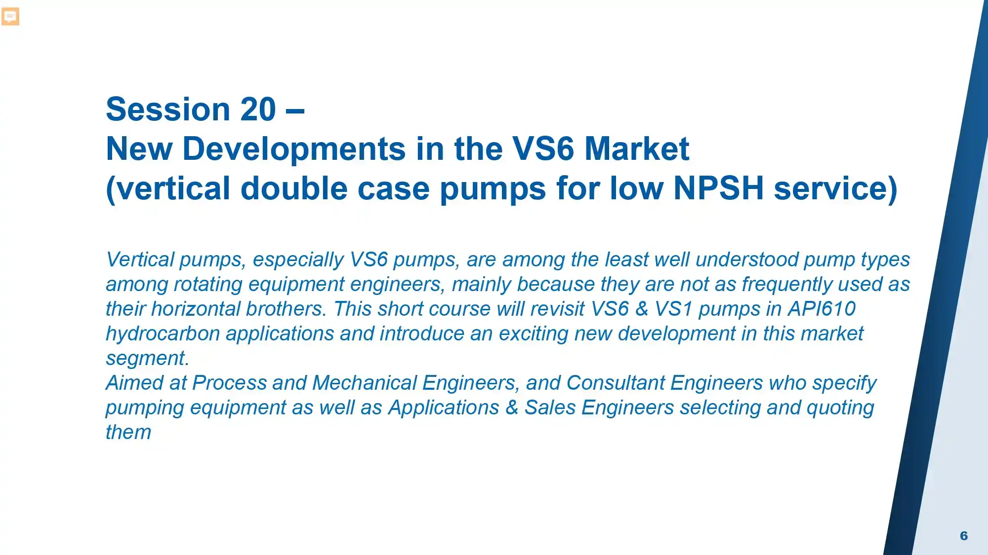 Session 20 –New Developments in the VS6 Market (vertical double case pumps for low NPSH service)