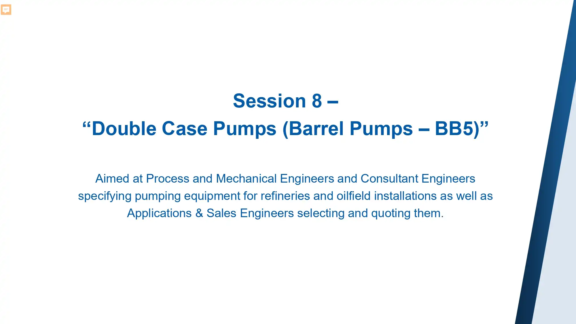 Session 8 –“Double Case Pumps (Barrel Pumps – BB5)”