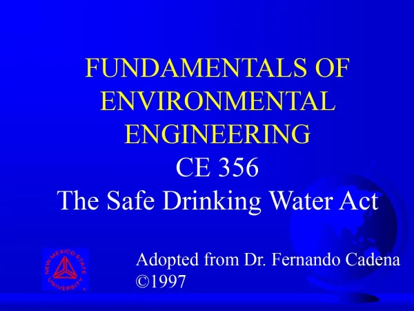 Fundamentals of Environmental Engineering CE 356 ( The Safe Drinking Water Act )