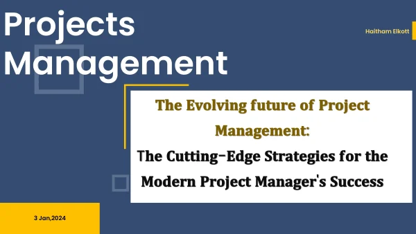 The Evolving Future Of Project Management: The Cutting- Edge Strategies For The Modern Project Manager's Success