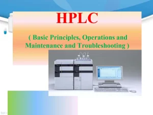 HPLC ( Basic Principles, Operations And Maintenance And Troubleshooting )